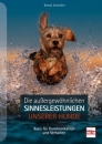 Bernd Schröder Die außergewöhnlichen Sinnesleistungen unserer Hunde - Basis für Kommunikation und Verhalten